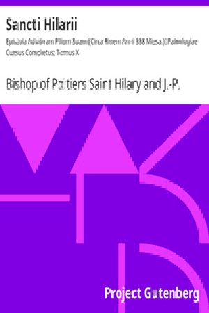 [Gutenberg 23143] • Sancti Hilarii: Epistola Ad Abram Filiam Suam (Circa Finem Anni 558 Missa.) / Patrologiae Cursus Completus; Tomus X